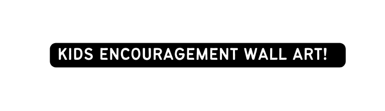 Kids encouragement wall art