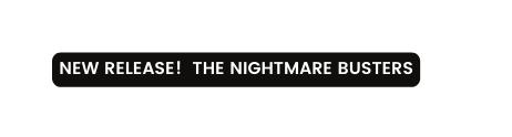 New release the nightmare busters