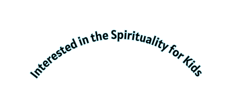Interested in the Spirituality for Kids