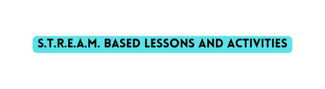 S T r E A M BASED LESSONS AND ACTIVITIES